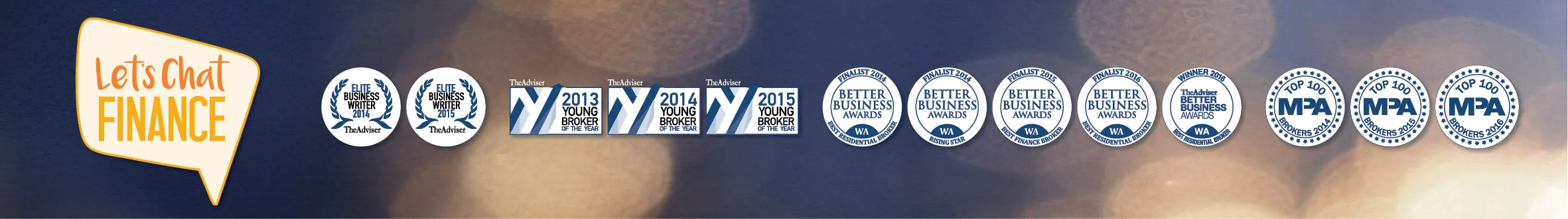 Let's Chat Finance home. Awards: Elite Business Writer 2014 and 2015, Young Broker of the Year 2013 to 2015, Better Business Awards finalist and 2016 winner, MPA Top 100 Brokers 2014 to 2016